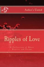 Ripples of Love: A Collection of Short Stories and Poems