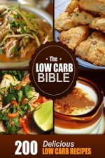 The Low Carb Bible: Low Carb Cookbook - 200 Low Carb Recipes