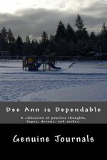 Deeann Is Dependable: A Collection of Positive Thoughts, Hopes, Dreams, and Wishes.