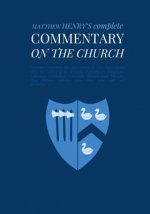 Commentary on the Church: Unabridged Commentary with Inline Scripture for Every Book including Acts, the Letters of the Romans, Corinthians, Gal