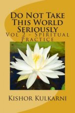 Do Not Take This World Seriously: Vol 2 - Spiritual Practice