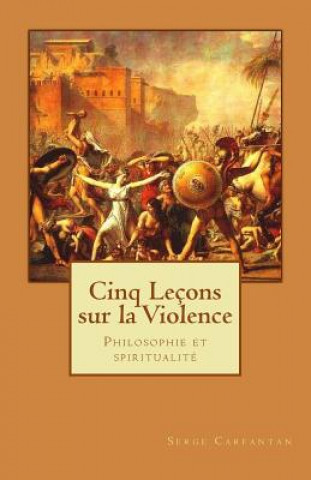 Cinq Lecons sur la violence: Philosophie et spiritualite