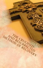 The Crucified and Resurrected Method of Recovery