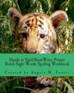 Hands to Spell-Read-Write: Primer Dolch Sight Words Spelling Workbook