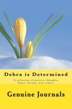Debra is Determined: A collection of positive thoughts, hopes, dreams, and wishes.