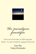Un paradigme quantique: Interactionisme archetypique dans la spiritualité augustinienne