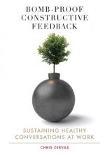 Bomb Proof Constructive Feedback: Sustaining Healthy Conversations at Work