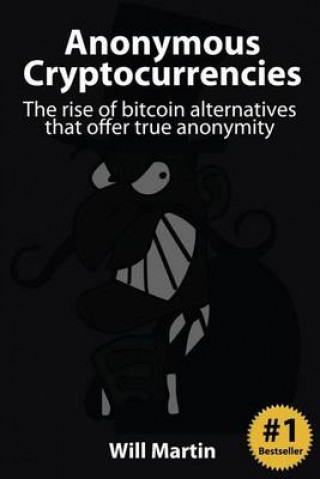 Anonymous Cryptocurrencies: The Rise of Bitcoin Alternatives That Offer True Anonymity
