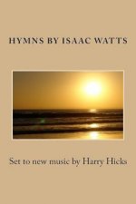 Hymns by Isaac Watts: Set to new music by Harry Hicks