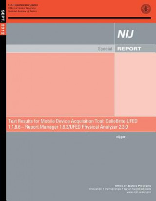 Test Results for Mobile Device Data Acquisition Tool: CelleBrite UFED Logical Analyzer 1.1.8.6 ? Report Manager 1.8.3 ? UFED Physical Analyzer 2.3.0 (
