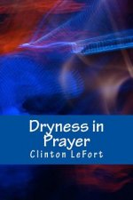 Dryness in Prayer: Facing it Head-On