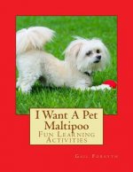 I Want A Pet Maltipoo: Fun Learning Activities