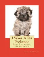 I Want A Pet Peekapoo: Fun Learning Activities