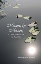 Morning by Morning: A Quiet Time Guide for Beginners