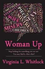 Woman Up: Stop Looking for Something You are Not because You might Find it...Then What?