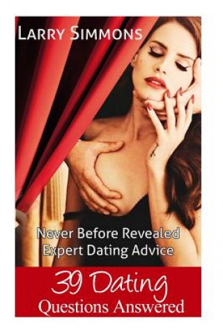 39 Dating Questions Answered: Never Before Revealed Expert Dating Advice