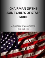 Chairman of the Joint Chiefs of Staff Guide: A Guide for Senior Leaders