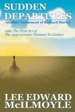 Sudden Departures (The Approximate Distance To Limbo, Act 1): Another Testament of Richard Burley