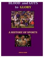 A History of Sport (color): Blood and Guts to Glory