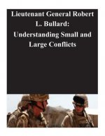 Lieutenant General Robert L. Bullard: Understanding Small and Large Conflicts [K