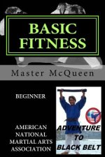 Basic Fitness Beginner, Adventure to Black Belt: American National Martial Arts Association. A Guide to American Sport Fitness with Martial Arts Techn