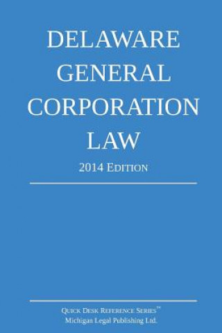 Delaware General Corporation Law: Quick Desk Reference Series; 2014 Edition