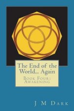 The End of the World... Again: Book Four: Awakening