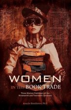 Women in the Book Trade: Three Women Publishers of the Nineteenth and Twentieth Centuries