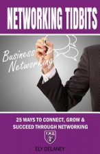 Networking Tidbits: 25 Ways To Connect, Grow & Succeed Through Networking