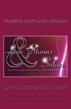 Love Storms and Solace: From the heart that overflows with emotion.