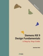Siemens NX 9 Design Fundamentals: A Step by Step Guide
