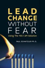 Lead Change Without Fear: Using The YES I AM Solution