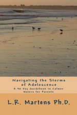 Navigating the Storms of Adolescence: A 30 Day Guidebook to Calmer Waters for Parents