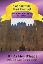 Stop Surviving! Start Thriving!: The Biblical Science of Riches