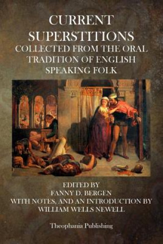 Current Superstitions: Collected From The Oral Tradition Of English Speaking Folk