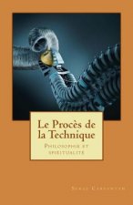 Le proces de la technique: Philosophie et spiritualite