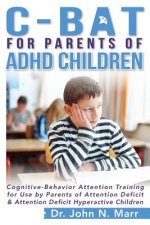 C-BAT for Parents of ADHD Children: Cognitive-Behavior Attention Training for Use by Parents of Attention Deficit and Attention Deficit Hyperactive Ch