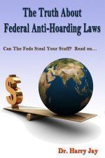 The Truth About Federal Anti-Hoarding Laws: Can The Feds Steal Your Stuff? Read on....