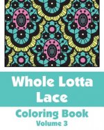Whole Lotta Lace Coloring Book (Volume 3)