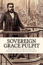 Sovereign Grace Pulpit: The Doctrines of Grace from the Sermons of Charles Haddon Spurgeon