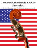 Traditionelle Amerikanische Musik für Kontrabass: 10 Patriotischen Lieder der Vereinigten Staaten von Amerika