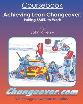 Achieving Lean Changeover Coursebook: Putting SMED to Work