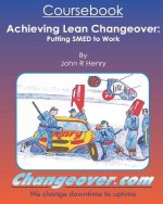 Achieving Lean Changeover Coursebook: Putting SMED to Work