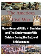 Major General Philip H. Sheridan and The Employment of His Division During the Battle of Chickamauga