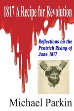 1817 A Recipe for Revolution: Reflections on the Pentrich Rising of June 1817