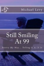 Still Smiling At 99: Poetry My Way... Telling It As It Is
