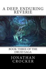 A Deep, Enduring Reverie: Book Three of the Druid Saga