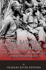 The Bataan Death March: Life and Death in the Philippines During World War II