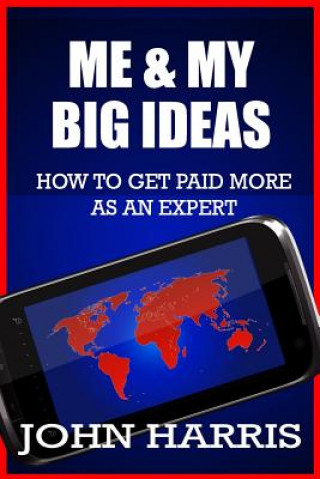 Me & My BIG Ideas: How To Get Paid More As An Expert