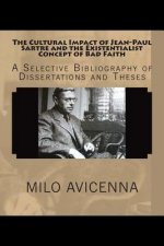 The Cultural Impact of Jean-Paul Sartre and the Existentialist Concept of Bad Faith: A Selective Bibliography of Dissertations and Theses
